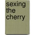 Sexing The Cherry