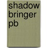 Shadow Bringer Pb door David Calcutt