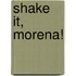 Shake It, Morena!