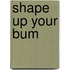Shape Up Your Bum