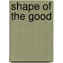 Shape of the Good