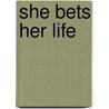 She Bets Her Life door Mary Sojourner