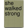 She Walked Strong door Ii David G. Atwood