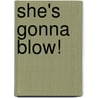 She's Gonna Blow! door Julie Ann Barnhill