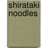 Shirataki Noodles door Miriam T. Timpledon