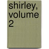 Shirley, Volume 2 door Charlotte Brontï¿½