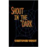 Shout In The Dark door Christopher Wright
