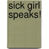 Sick Girl Speaks! door Tiffany Christensen