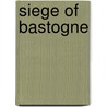 Siege Of Bastogne by Miriam T. Timpledon