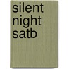 Silent Night Satb by Unknown