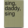Sing, Daddy, Sing by Lillian M. Nei