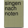 Singen nach Noten door Walter Kolneder
