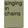 Singing In Chains by Mererid Hopwood