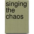 Singing The Chaos