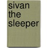 Sivan the Sleeper by Henry Cadwallader Adams