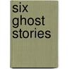 Six Ghost Stories by T.G. Jackson