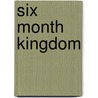 Six Month Kingdom by Duncan Heaton-Armstrong