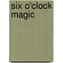 Six O'Clock Magic