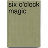 Six O'Clock Magic door Stryk