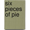 Six Pieces Of Pie door Ruth Marie Burke