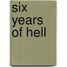 Six Years Of Hell door Chester G. Hearn