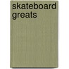 Skateboard Greats by Angie Peterson Kaelberer