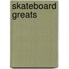 Skateboard Greats door Angie Peterson Kaelberer