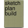 Sketch Plan Build door Wendy Griswold