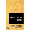 Sketches In Italy by John Addington Symonds
