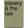 Slavery & the Law door Onbekend