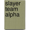 Slayer Team Alpha door Shawn P. Mahoney
