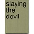 Slaying The Devil