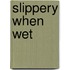 Slippery When Wet