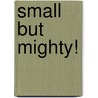 Small but Mighty! door Dennis Shealy
