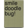 Smile Doodle Bug! door Katherine Hewett