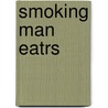 Smoking Man Eatrs by Ronald Putzker