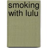 Smoking With Lulu door Janet Munsil