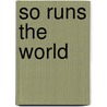 So Runs The World door Henryk K. Sienkiewicz