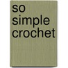 So Simple Crochet door Melody Griffiths