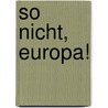 So nicht, Europa! door Jochen Bittner