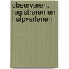 Observeren, registreren en hulpverlenen door G. Heetveld
