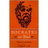 Socrates On Trial by Thomas C. Brickhouse