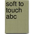 Soft To Touch Abc