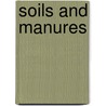 Soils And Manures door J. Alan B. 1867 Murray