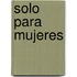 Solo Para Mujeres