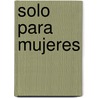 Solo Para Mujeres door Shaunti Feldhahn