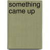 Something Came Up door R.E. Dinlocker