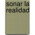 Sonar La Realidad