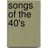 Songs of the 40's door Hal Leonard Publishing Corporation