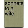 Sonnets To A Wife by Ernest McGaffey